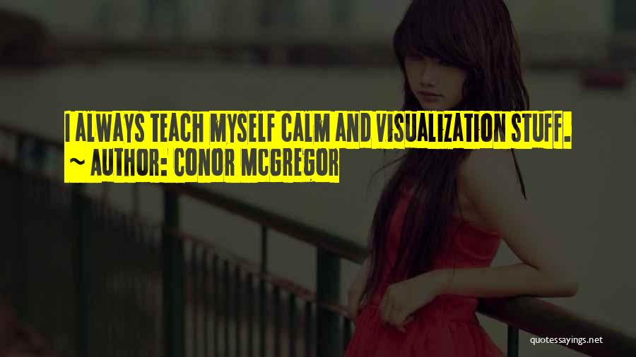 Conor McGregor Quotes: I Always Teach Myself Calm And Visualization Stuff.