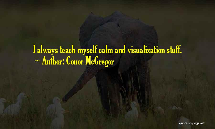 Conor McGregor Quotes: I Always Teach Myself Calm And Visualization Stuff.