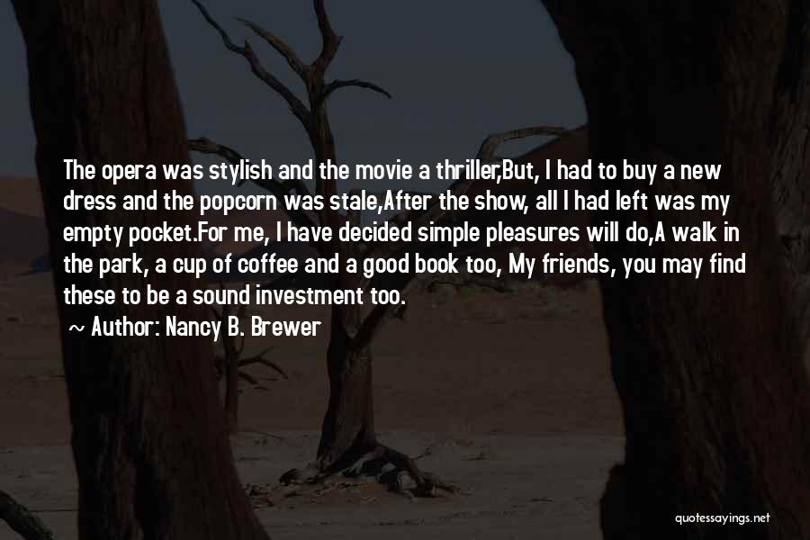 Nancy B. Brewer Quotes: The Opera Was Stylish And The Movie A Thriller,but, I Had To Buy A New Dress And The Popcorn Was