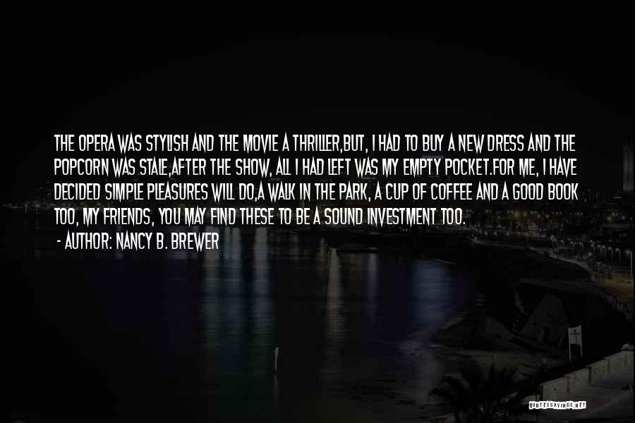 Nancy B. Brewer Quotes: The Opera Was Stylish And The Movie A Thriller,but, I Had To Buy A New Dress And The Popcorn Was