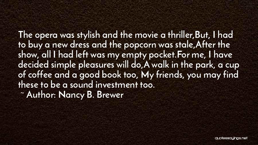 Nancy B. Brewer Quotes: The Opera Was Stylish And The Movie A Thriller,but, I Had To Buy A New Dress And The Popcorn Was