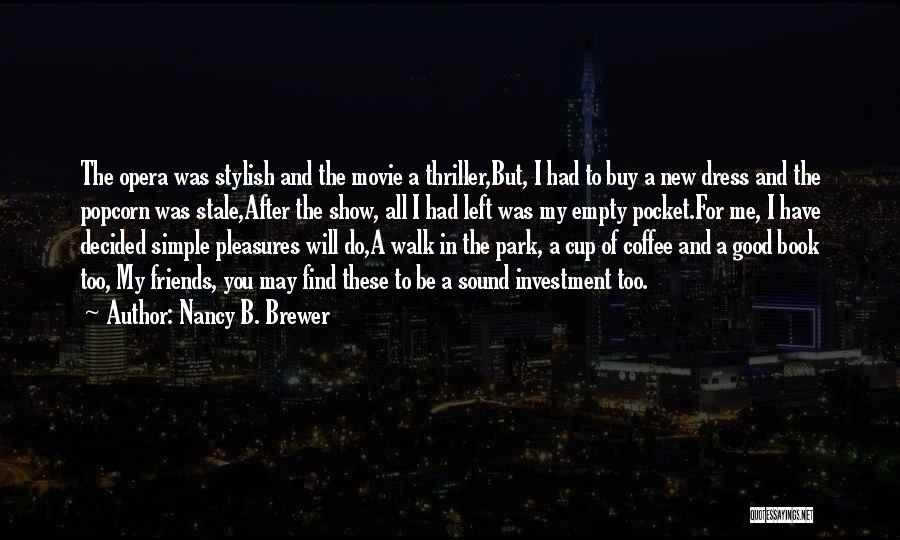 Nancy B. Brewer Quotes: The Opera Was Stylish And The Movie A Thriller,but, I Had To Buy A New Dress And The Popcorn Was
