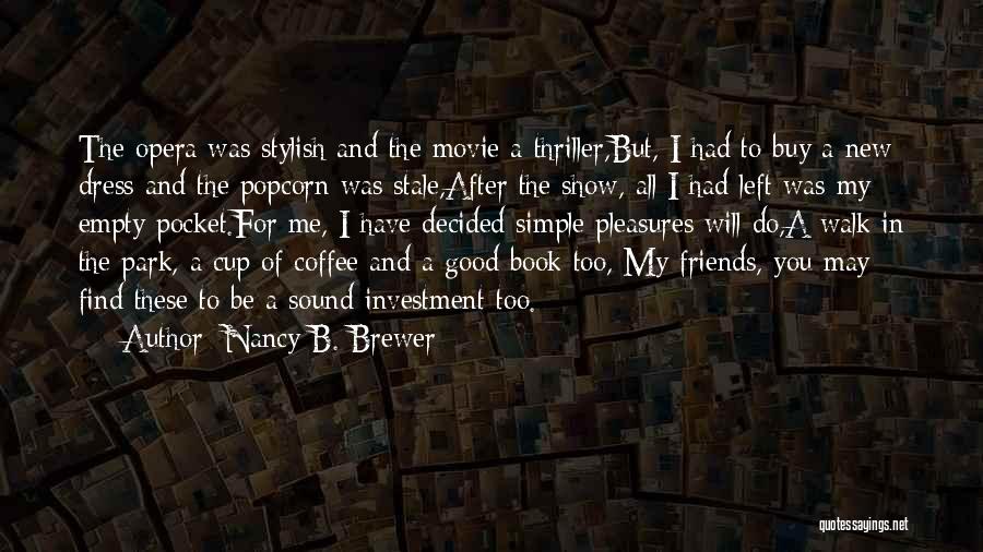 Nancy B. Brewer Quotes: The Opera Was Stylish And The Movie A Thriller,but, I Had To Buy A New Dress And The Popcorn Was