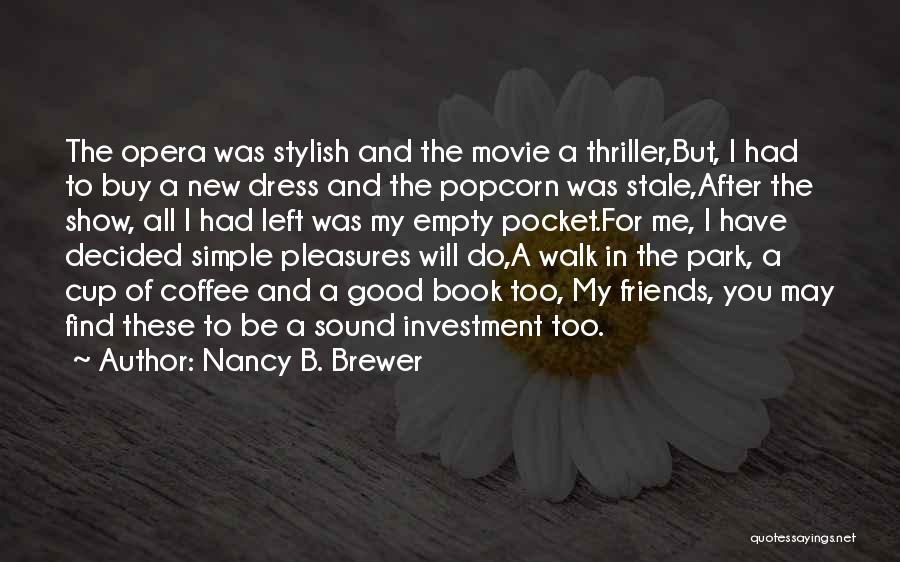 Nancy B. Brewer Quotes: The Opera Was Stylish And The Movie A Thriller,but, I Had To Buy A New Dress And The Popcorn Was