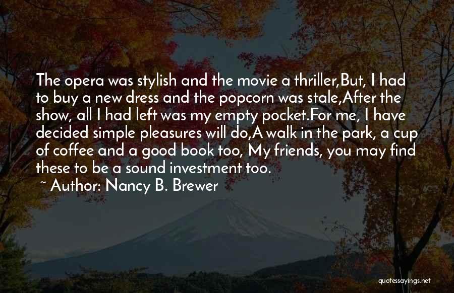 Nancy B. Brewer Quotes: The Opera Was Stylish And The Movie A Thriller,but, I Had To Buy A New Dress And The Popcorn Was