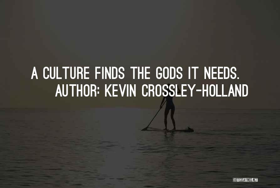 Kevin Crossley-Holland Quotes: A Culture Finds The Gods It Needs.
