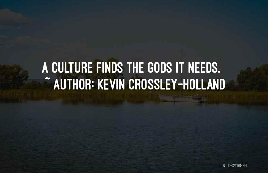 Kevin Crossley-Holland Quotes: A Culture Finds The Gods It Needs.
