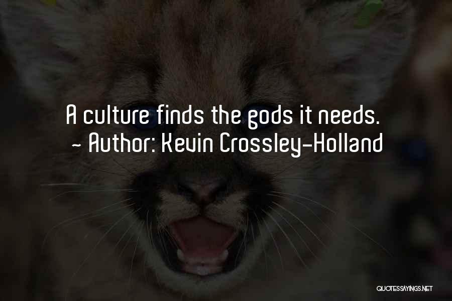 Kevin Crossley-Holland Quotes: A Culture Finds The Gods It Needs.