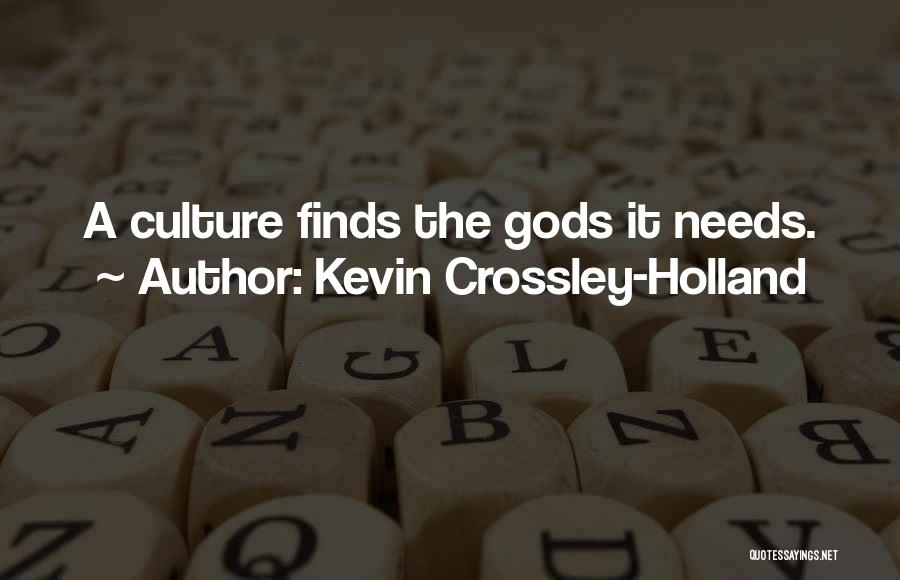Kevin Crossley-Holland Quotes: A Culture Finds The Gods It Needs.