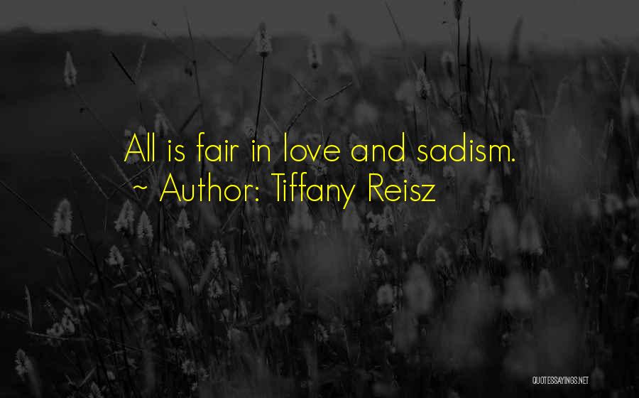 Tiffany Reisz Quotes: All Is Fair In Love And Sadism.