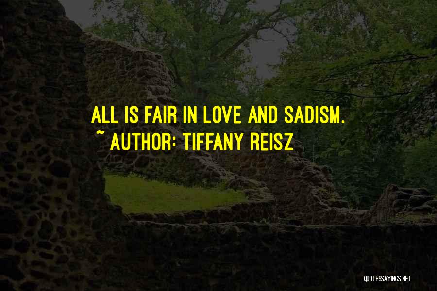 Tiffany Reisz Quotes: All Is Fair In Love And Sadism.