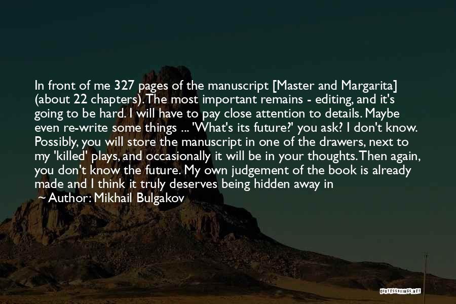 Mikhail Bulgakov Quotes: In Front Of Me 327 Pages Of The Manuscript [master And Margarita] (about 22 Chapters). The Most Important Remains -