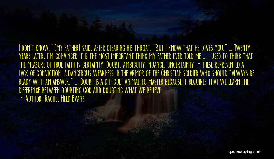 Rachel Held Evans Quotes: I Don't Know, [my Father] Said, After Clearing His Throat. But I Know That He Loves You. ... Twenty Years