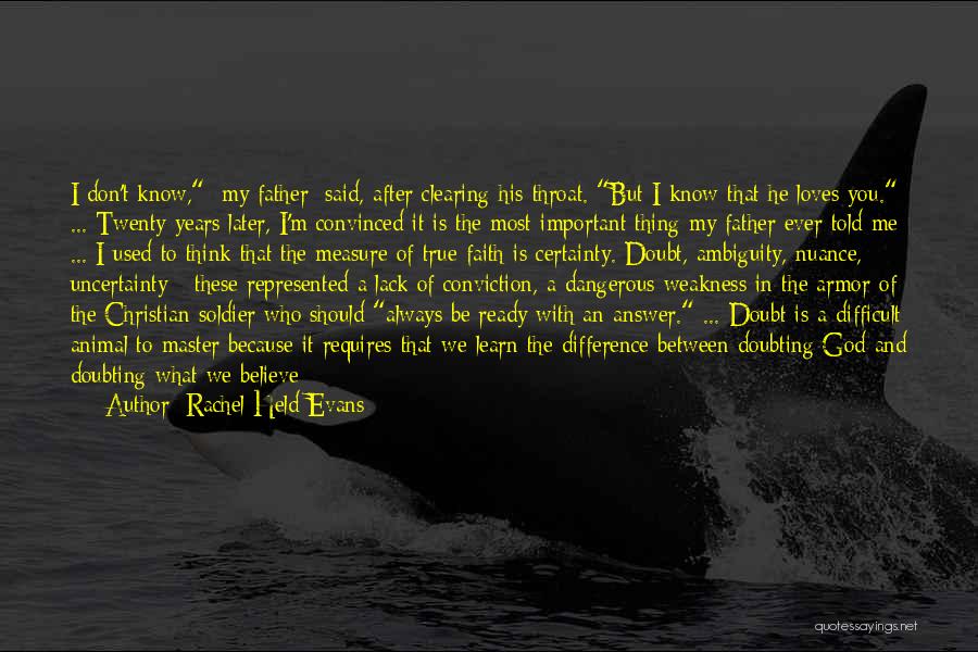 Rachel Held Evans Quotes: I Don't Know, [my Father] Said, After Clearing His Throat. But I Know That He Loves You. ... Twenty Years