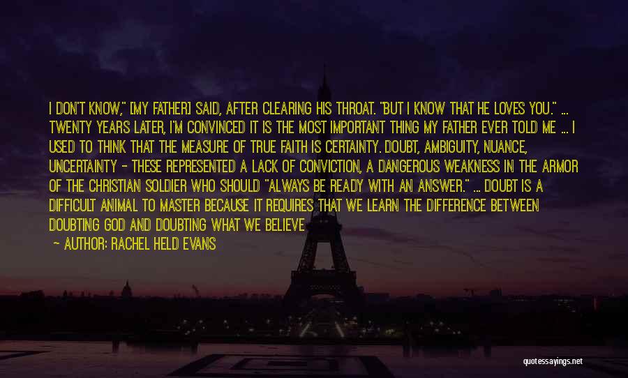 Rachel Held Evans Quotes: I Don't Know, [my Father] Said, After Clearing His Throat. But I Know That He Loves You. ... Twenty Years