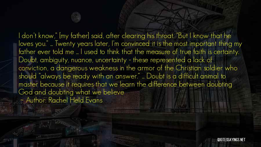 Rachel Held Evans Quotes: I Don't Know, [my Father] Said, After Clearing His Throat. But I Know That He Loves You. ... Twenty Years