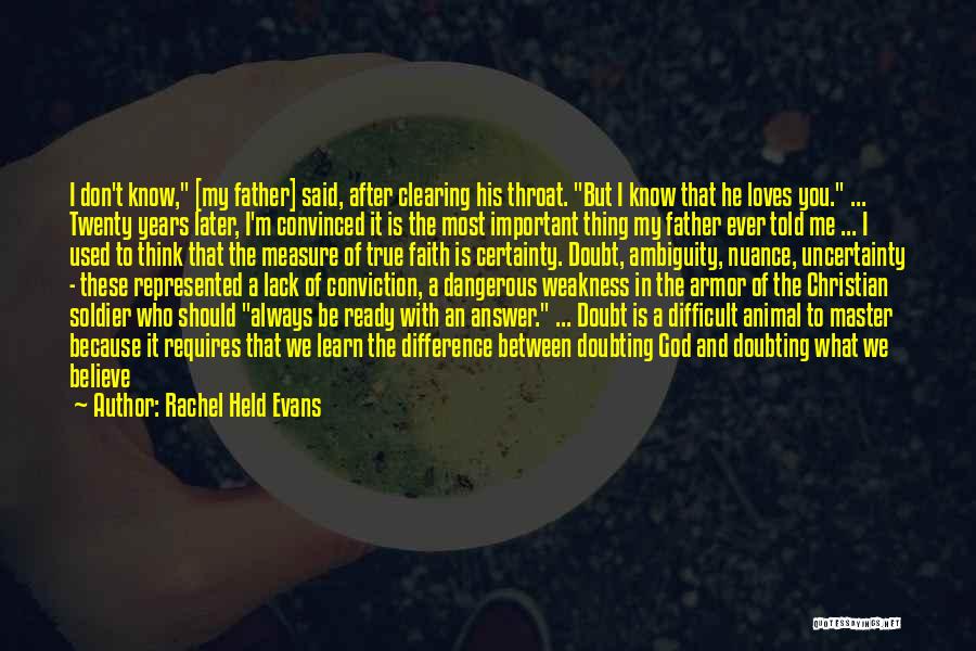 Rachel Held Evans Quotes: I Don't Know, [my Father] Said, After Clearing His Throat. But I Know That He Loves You. ... Twenty Years