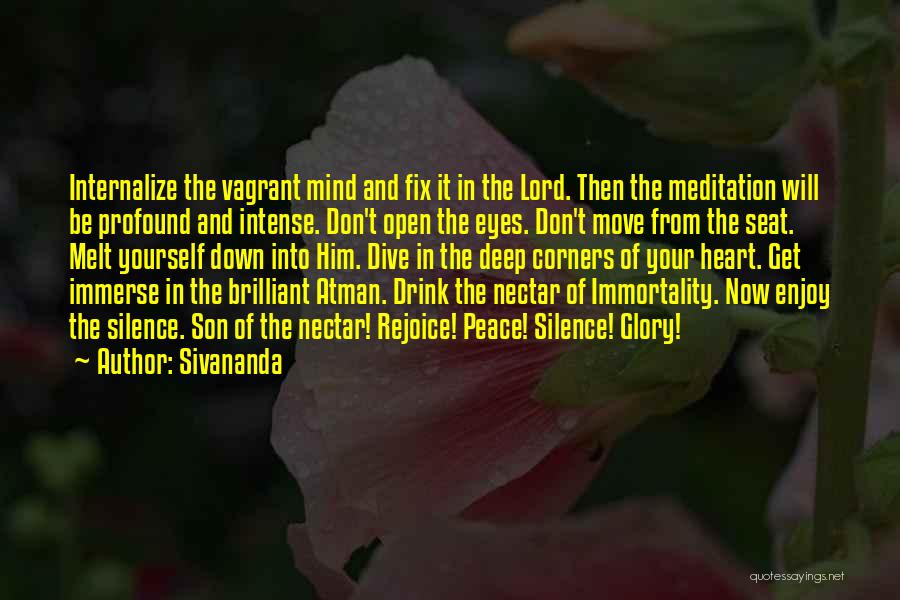 Sivananda Quotes: Internalize The Vagrant Mind And Fix It In The Lord. Then The Meditation Will Be Profound And Intense. Don't Open