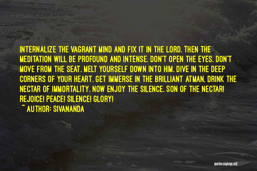 Sivananda Quotes: Internalize The Vagrant Mind And Fix It In The Lord. Then The Meditation Will Be Profound And Intense. Don't Open