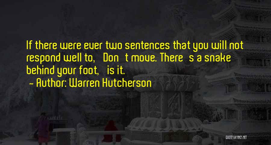 Warren Hutcherson Quotes: If There Were Ever Two Sentences That You Will Not Respond Well To, 'don't Move. There's A Snake Behind Your