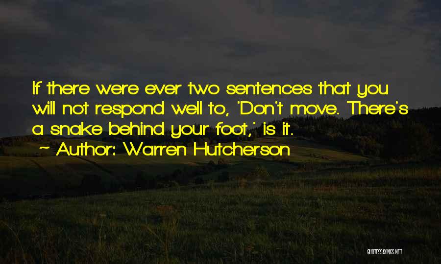 Warren Hutcherson Quotes: If There Were Ever Two Sentences That You Will Not Respond Well To, 'don't Move. There's A Snake Behind Your