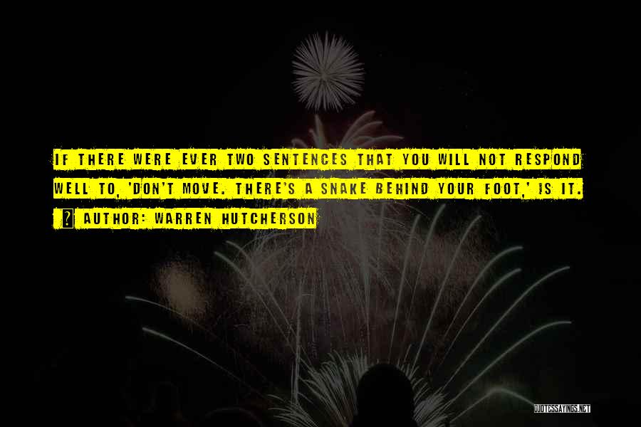 Warren Hutcherson Quotes: If There Were Ever Two Sentences That You Will Not Respond Well To, 'don't Move. There's A Snake Behind Your