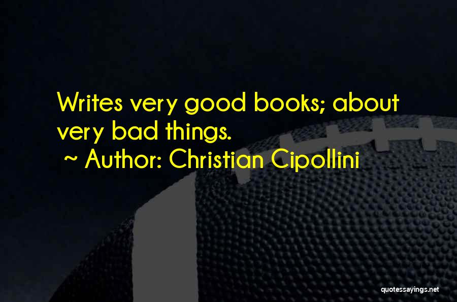 Christian Cipollini Quotes: Writes Very Good Books; About Very Bad Things.