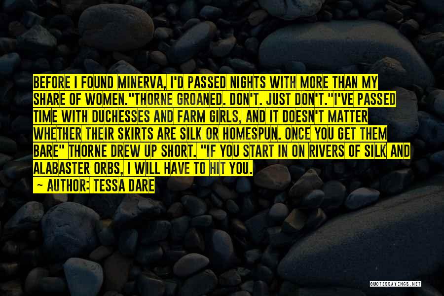 Tessa Dare Quotes: Before I Found Minerva, I'd Passed Nights With More Than My Share Of Women.thorne Groaned. Don't. Just Don't.i've Passed Time
