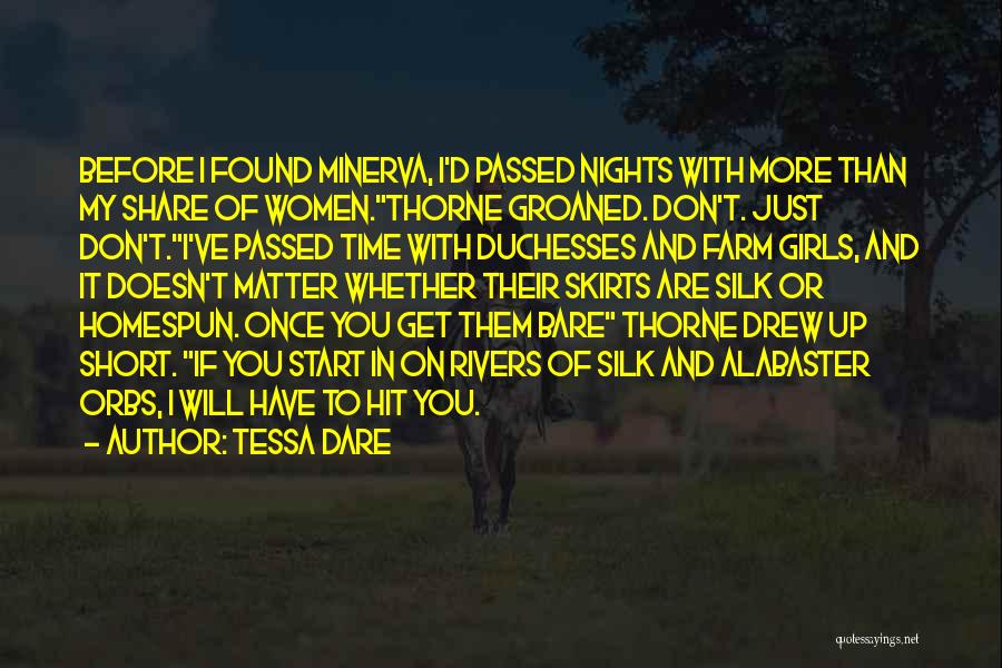 Tessa Dare Quotes: Before I Found Minerva, I'd Passed Nights With More Than My Share Of Women.thorne Groaned. Don't. Just Don't.i've Passed Time