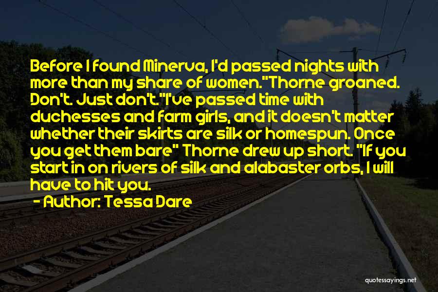 Tessa Dare Quotes: Before I Found Minerva, I'd Passed Nights With More Than My Share Of Women.thorne Groaned. Don't. Just Don't.i've Passed Time