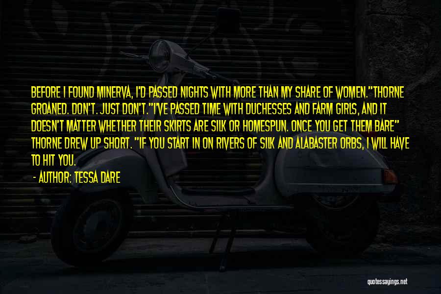 Tessa Dare Quotes: Before I Found Minerva, I'd Passed Nights With More Than My Share Of Women.thorne Groaned. Don't. Just Don't.i've Passed Time