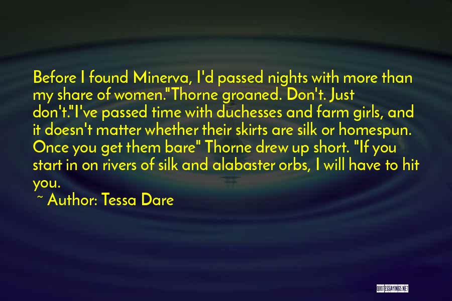 Tessa Dare Quotes: Before I Found Minerva, I'd Passed Nights With More Than My Share Of Women.thorne Groaned. Don't. Just Don't.i've Passed Time