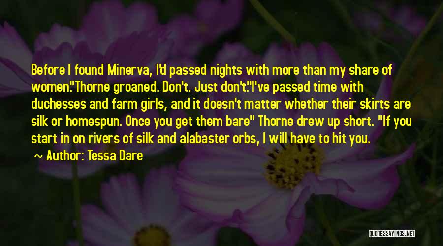 Tessa Dare Quotes: Before I Found Minerva, I'd Passed Nights With More Than My Share Of Women.thorne Groaned. Don't. Just Don't.i've Passed Time