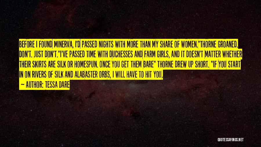 Tessa Dare Quotes: Before I Found Minerva, I'd Passed Nights With More Than My Share Of Women.thorne Groaned. Don't. Just Don't.i've Passed Time