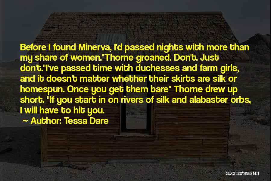 Tessa Dare Quotes: Before I Found Minerva, I'd Passed Nights With More Than My Share Of Women.thorne Groaned. Don't. Just Don't.i've Passed Time