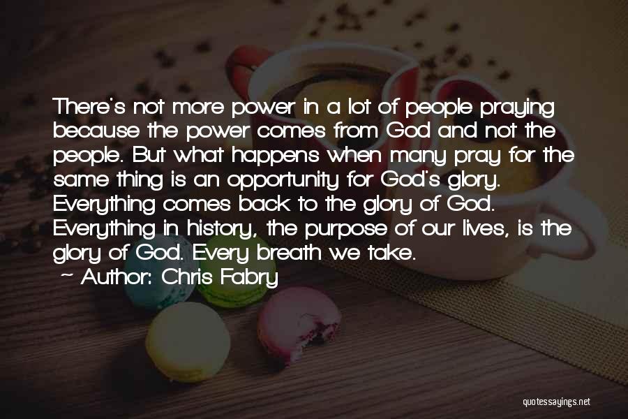 Chris Fabry Quotes: There's Not More Power In A Lot Of People Praying Because The Power Comes From God And Not The People.