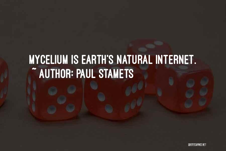 Paul Stamets Quotes: Mycelium Is Earth's Natural Internet.