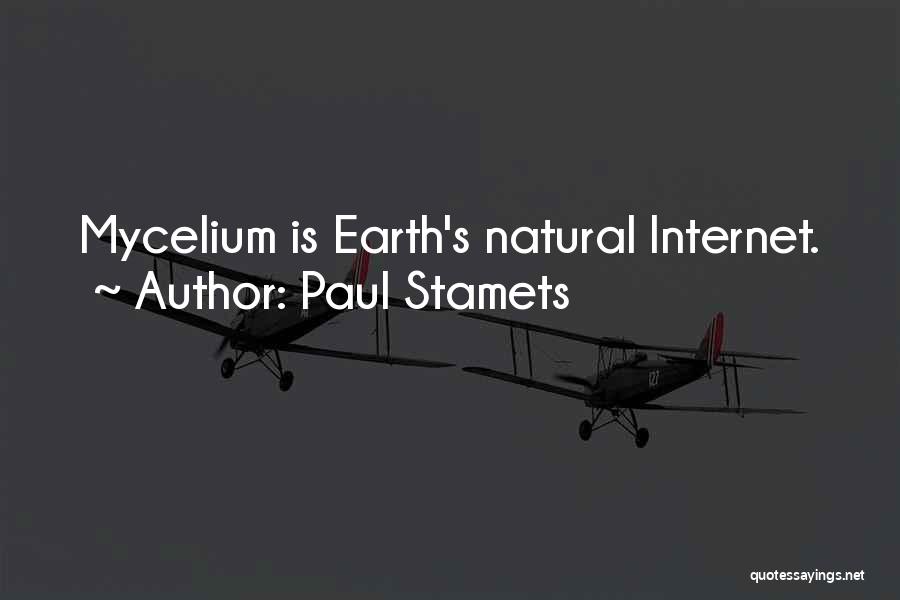 Paul Stamets Quotes: Mycelium Is Earth's Natural Internet.