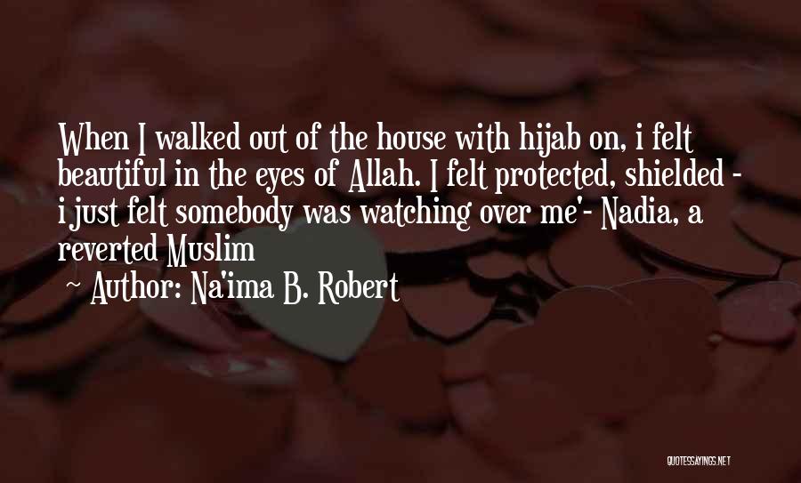 Na'ima B. Robert Quotes: When I Walked Out Of The House With Hijab On, I Felt Beautiful In The Eyes Of Allah. I Felt