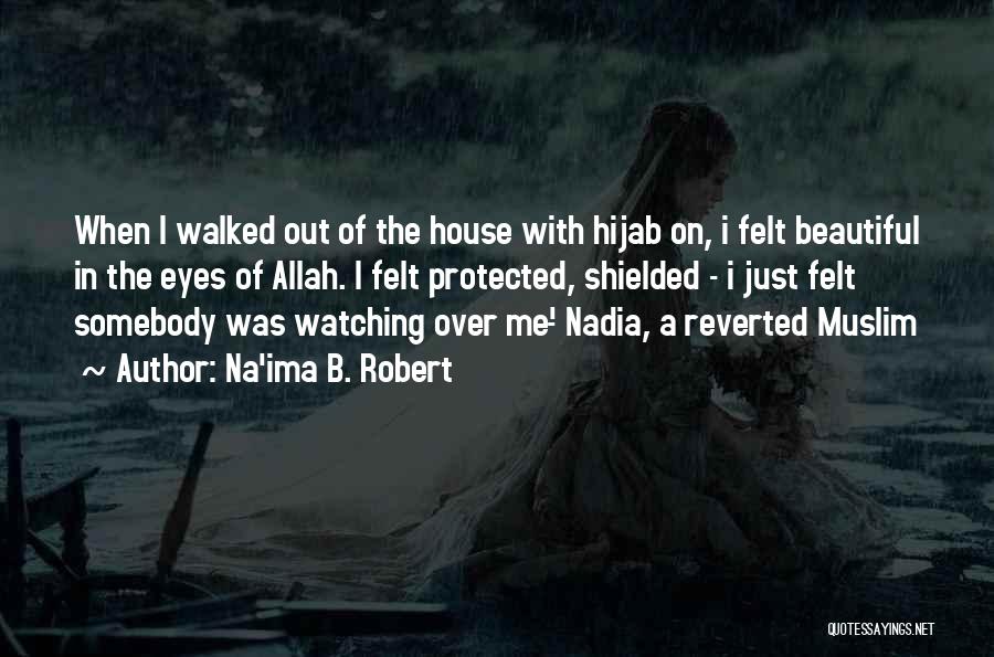 Na'ima B. Robert Quotes: When I Walked Out Of The House With Hijab On, I Felt Beautiful In The Eyes Of Allah. I Felt