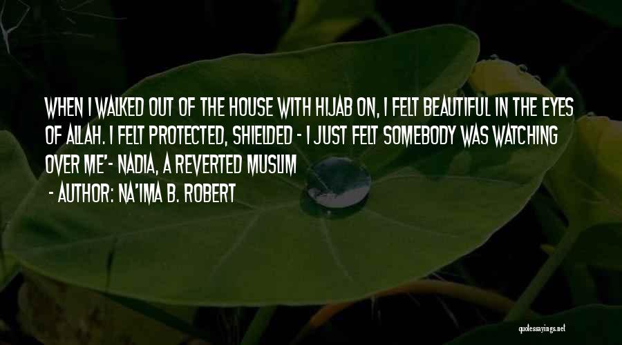 Na'ima B. Robert Quotes: When I Walked Out Of The House With Hijab On, I Felt Beautiful In The Eyes Of Allah. I Felt