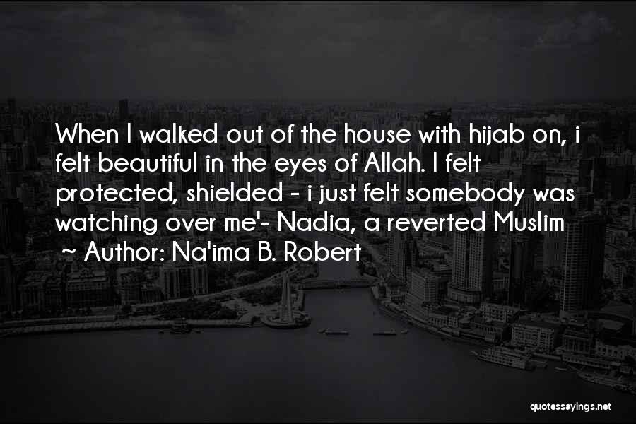 Na'ima B. Robert Quotes: When I Walked Out Of The House With Hijab On, I Felt Beautiful In The Eyes Of Allah. I Felt