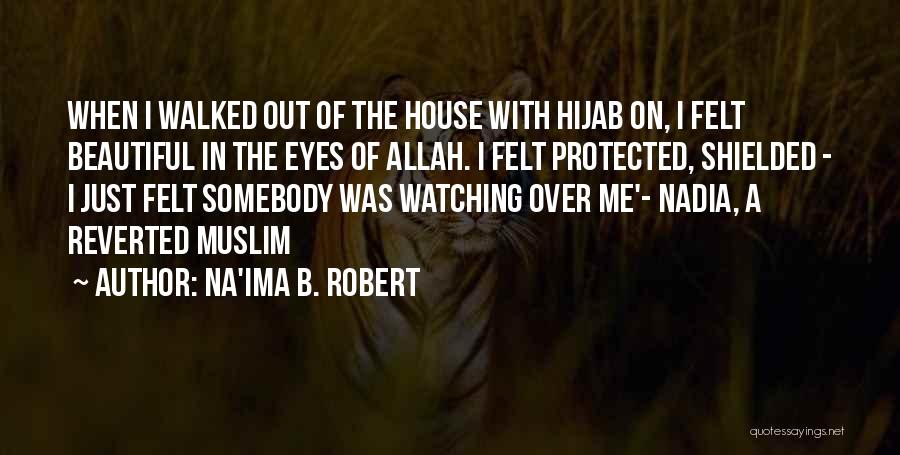 Na'ima B. Robert Quotes: When I Walked Out Of The House With Hijab On, I Felt Beautiful In The Eyes Of Allah. I Felt