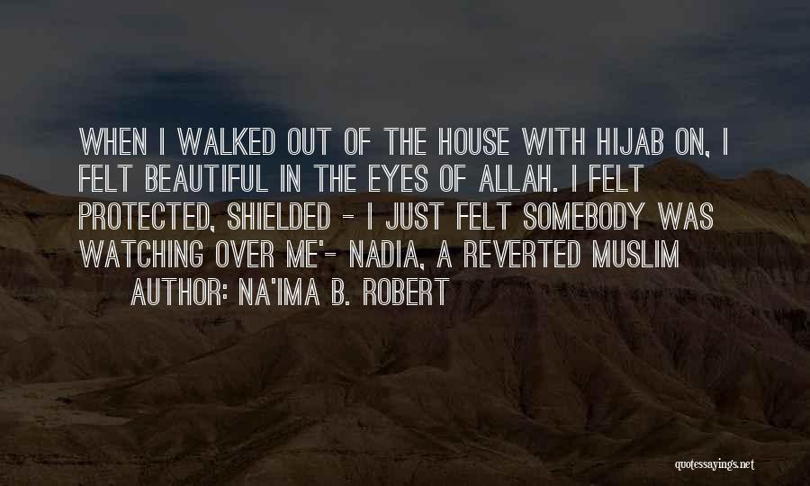 Na'ima B. Robert Quotes: When I Walked Out Of The House With Hijab On, I Felt Beautiful In The Eyes Of Allah. I Felt