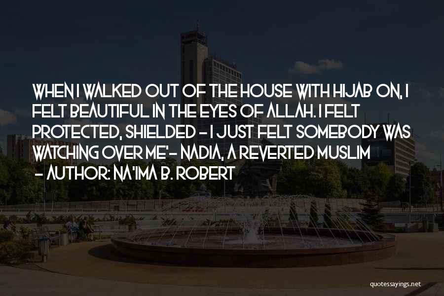 Na'ima B. Robert Quotes: When I Walked Out Of The House With Hijab On, I Felt Beautiful In The Eyes Of Allah. I Felt