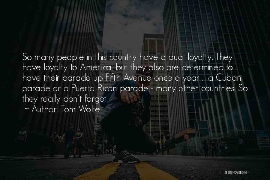 Tom Wolfe Quotes: So Many People In This Country Have A Dual Loyalty. They Have Loyalty To America, But They Also Are Determined