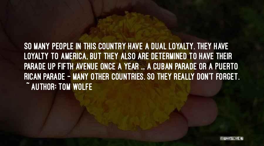 Tom Wolfe Quotes: So Many People In This Country Have A Dual Loyalty. They Have Loyalty To America, But They Also Are Determined