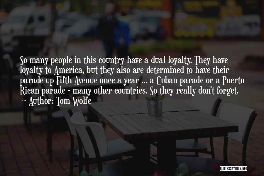 Tom Wolfe Quotes: So Many People In This Country Have A Dual Loyalty. They Have Loyalty To America, But They Also Are Determined