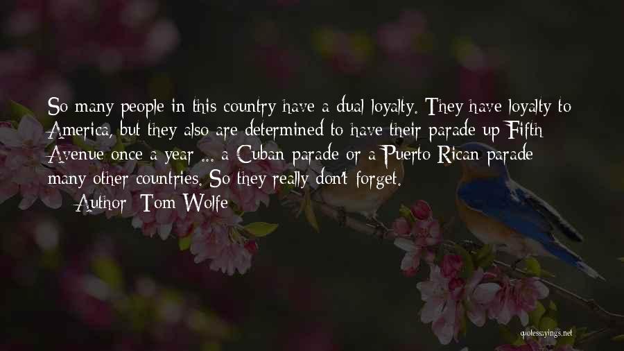 Tom Wolfe Quotes: So Many People In This Country Have A Dual Loyalty. They Have Loyalty To America, But They Also Are Determined