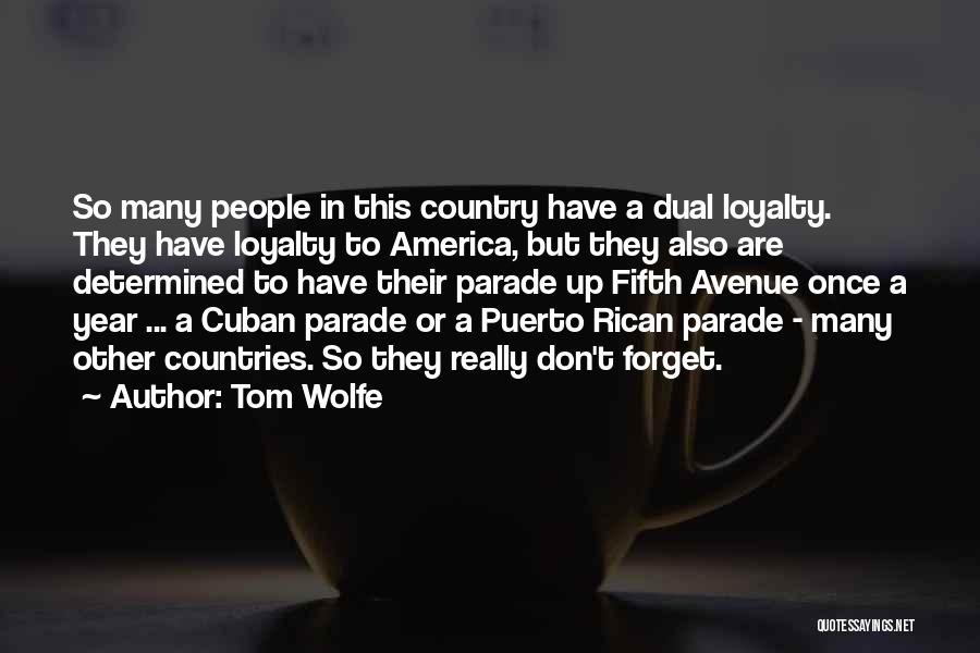 Tom Wolfe Quotes: So Many People In This Country Have A Dual Loyalty. They Have Loyalty To America, But They Also Are Determined